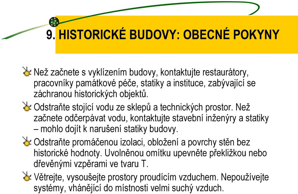 Než začnete odčerpávat vodu, kontaktujte stavební inženýry a statiky mohlo dojít k narušení statiky budovy.