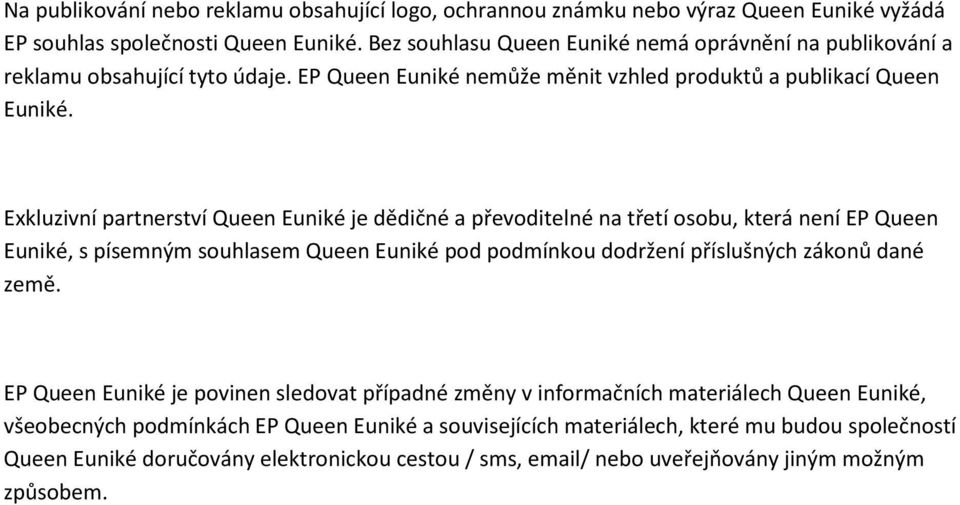 Exkluzivní partnerství Queen Euniké je dědičné a převoditelné na třetí osobu, která není EP Queen Euniké, s písemným souhlasem Queen Euniké pod podmínkou dodržení příslušných zákonů dané země.