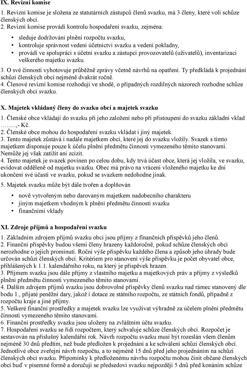 svazku a zástupci provozovatelů (uživatelů), inventarizaci veškerého majetku svazku. 3. O své činnosti vyhotovuje průběžně zprávy včetně návrhů na opatření.