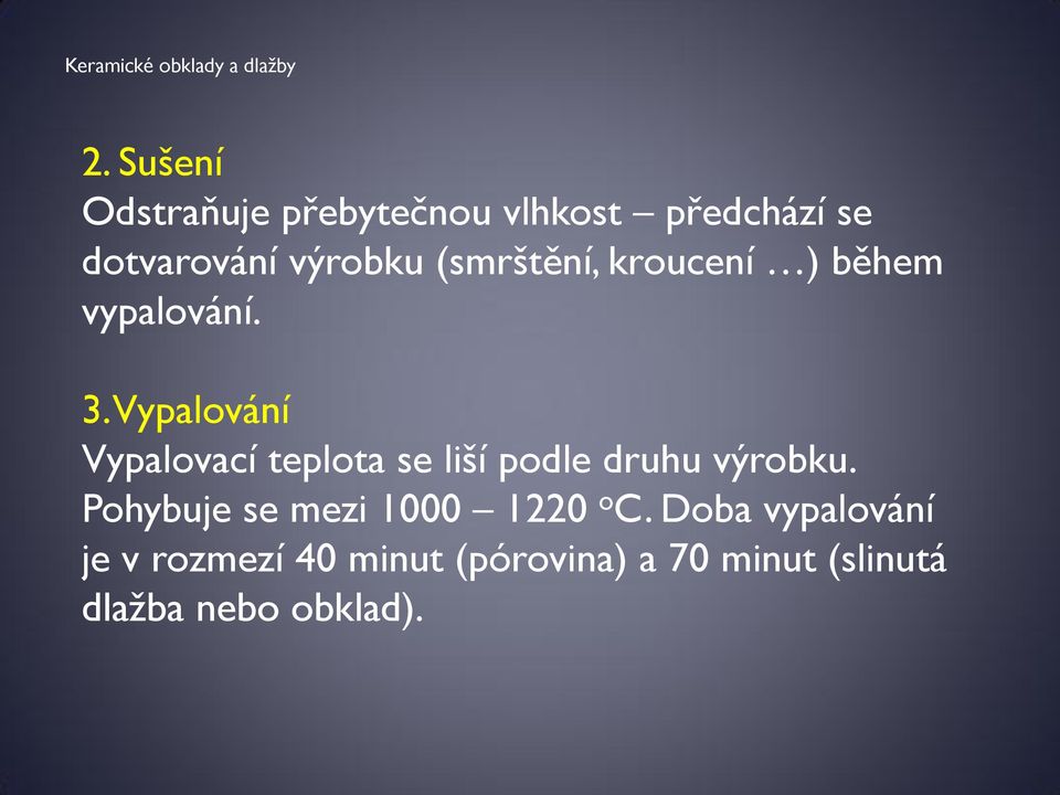 Vypalování Vypalovací teplota se liší podle druhu výrobku.