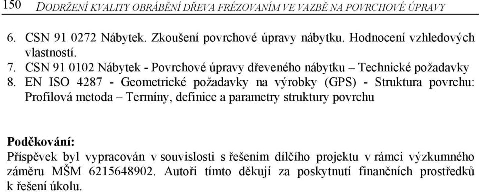 EN ISO 4287 - Geometrické požadavky na výrobky (GPS) - Struktura povrchu: Profilová metoda Termíny, definice a parametry struktury povrchu