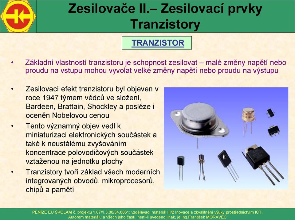 posléze i oceněn Nobelovou cenou Tento významný objev vedl k miniaturizaci elektronických součástek a také k neustálému zvyšováním