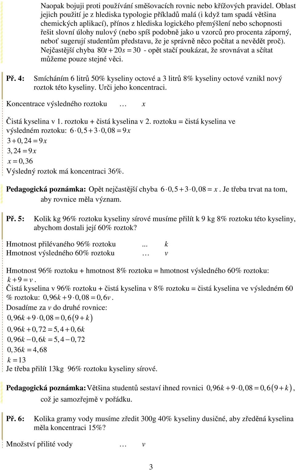 pr prcenta záprný, nebť sugerují stuentům přestavu, že je správně něc pčítat a nevěět prč). Nejčastější chyba 80t + 20s = 30 - pět stačí pukázat, že srvnávat a sčítat můžeme puze stejné věci. Př.