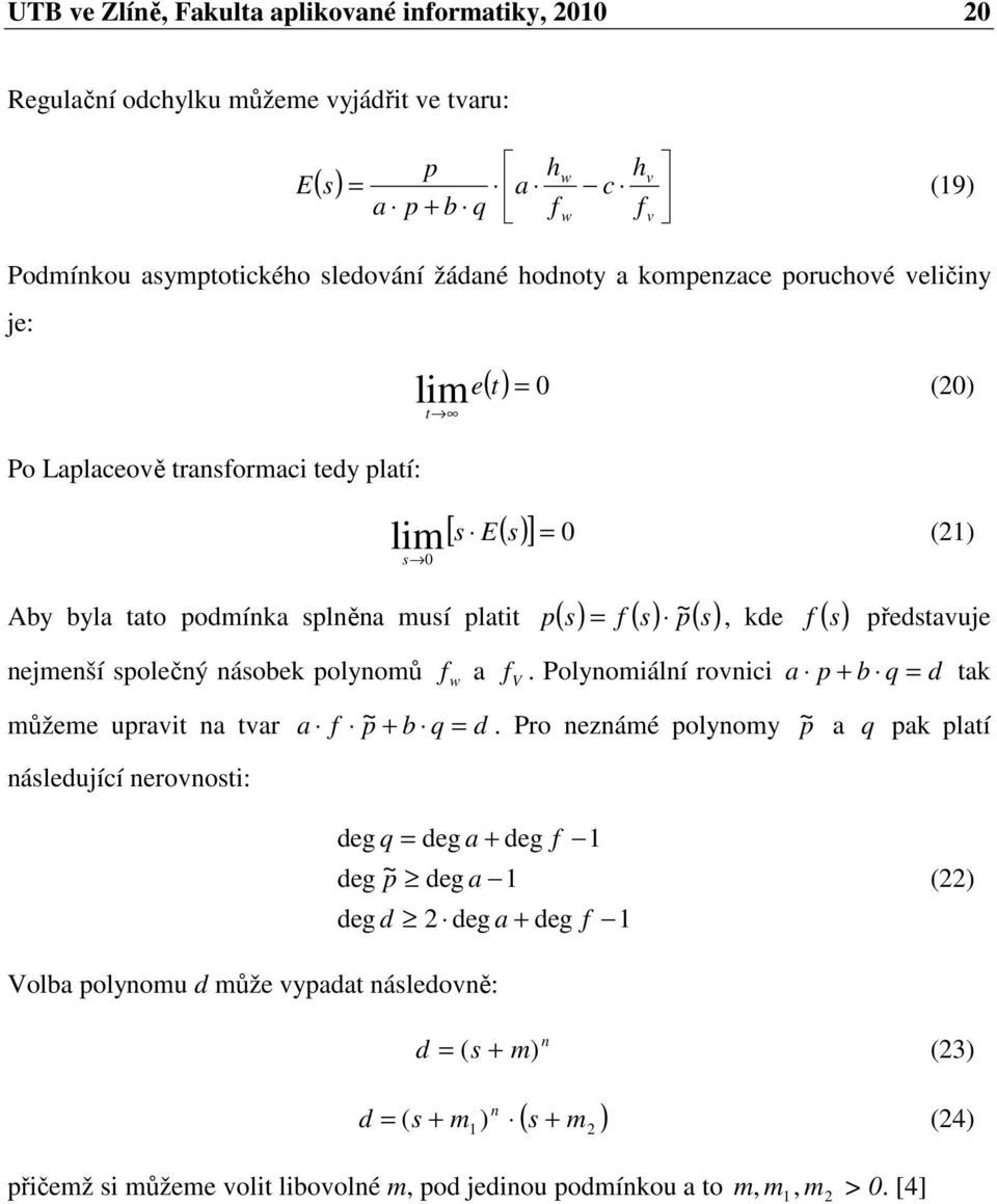 nejenší společný násobek polynoů f a w V f. Polynoiální rovnici d a p + b q = tak ůžee upravit na tvar a f ~ p + b q = d.