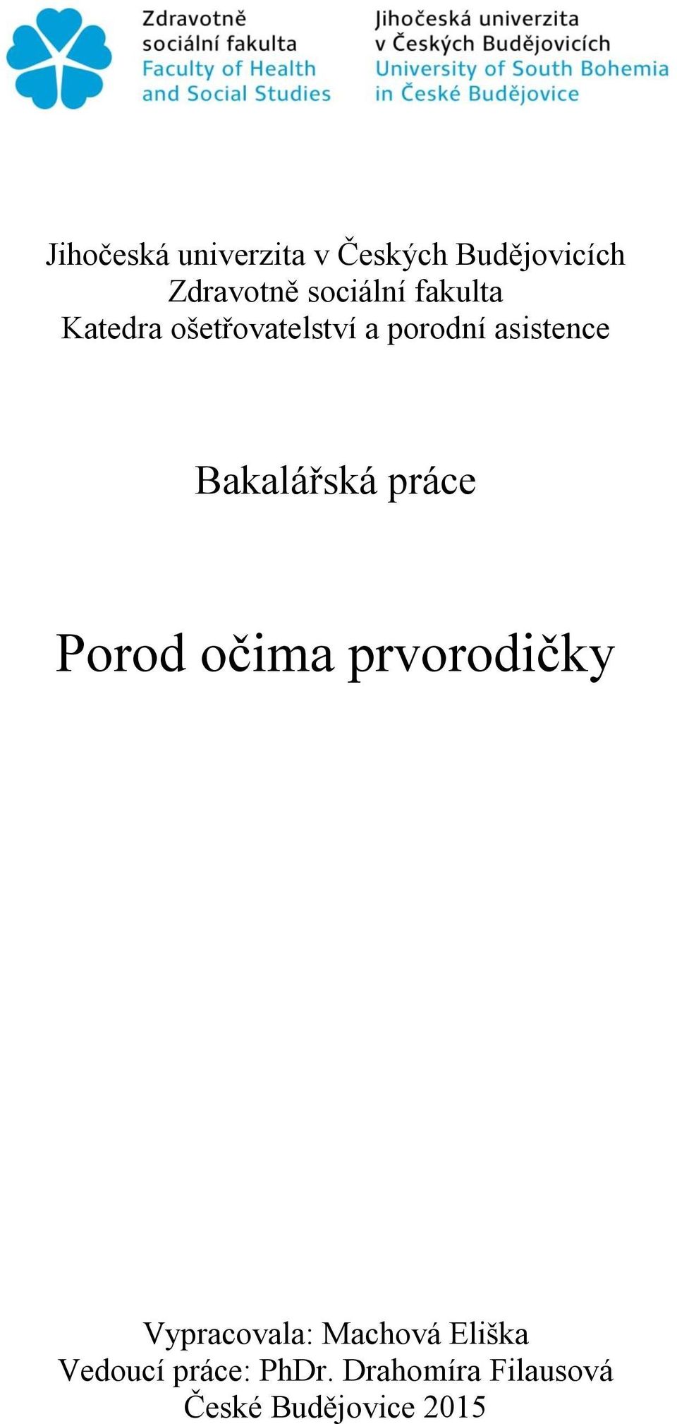 Bakalářská práce Porod očima prvorodičky Vypracovala: Machová