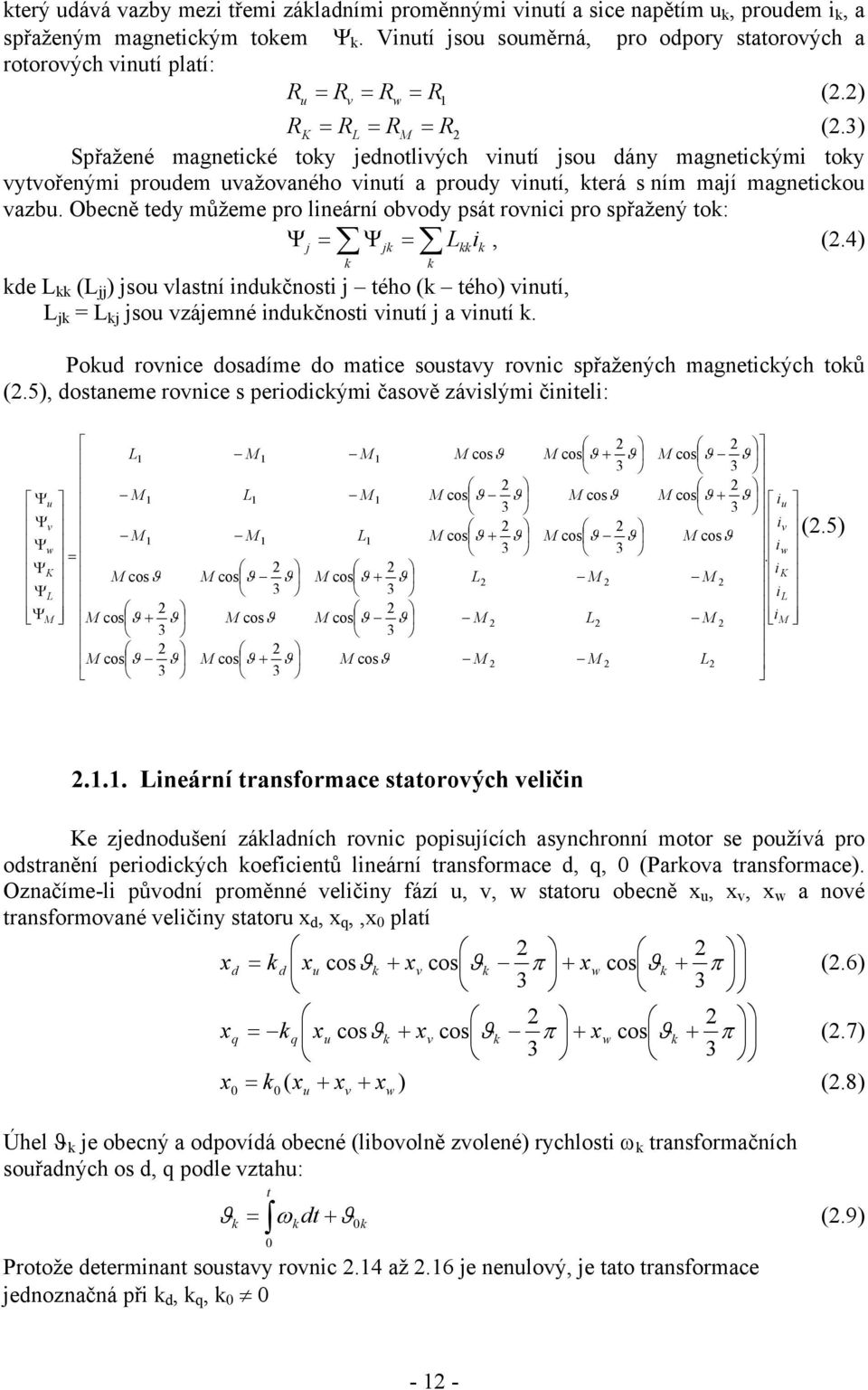 ) Spřažené magneticé toy jednotlivých vinutí jsou dány magneticými toy vytvořenými proudem uvažovaného vinutí a proudy vinutí, terá s ním mají magneticou vazbu.