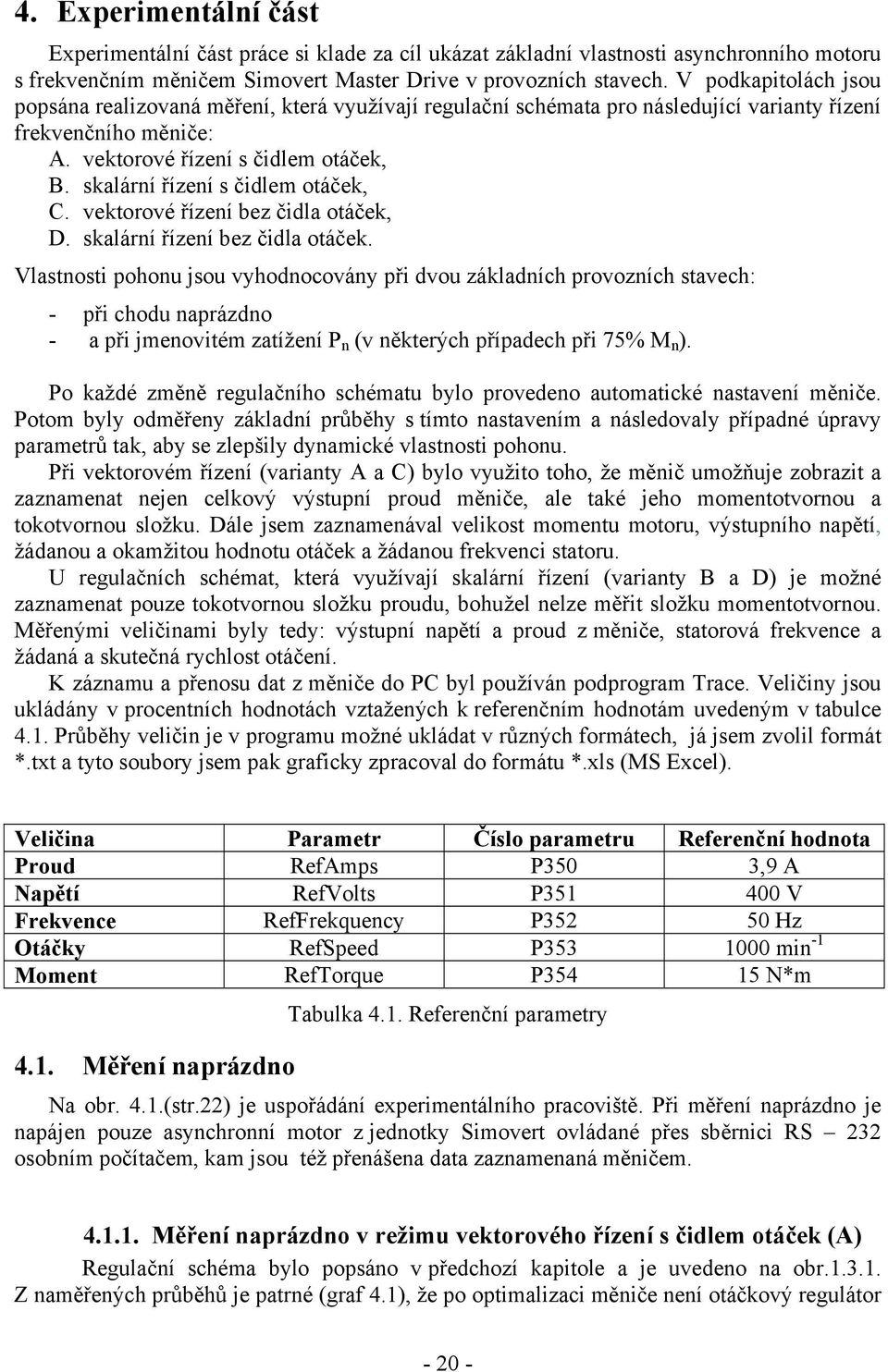 salární řízení s čidlem otáče, C. vetorové řízení bez čidla otáče, D. salární řízení bez čidla otáče.