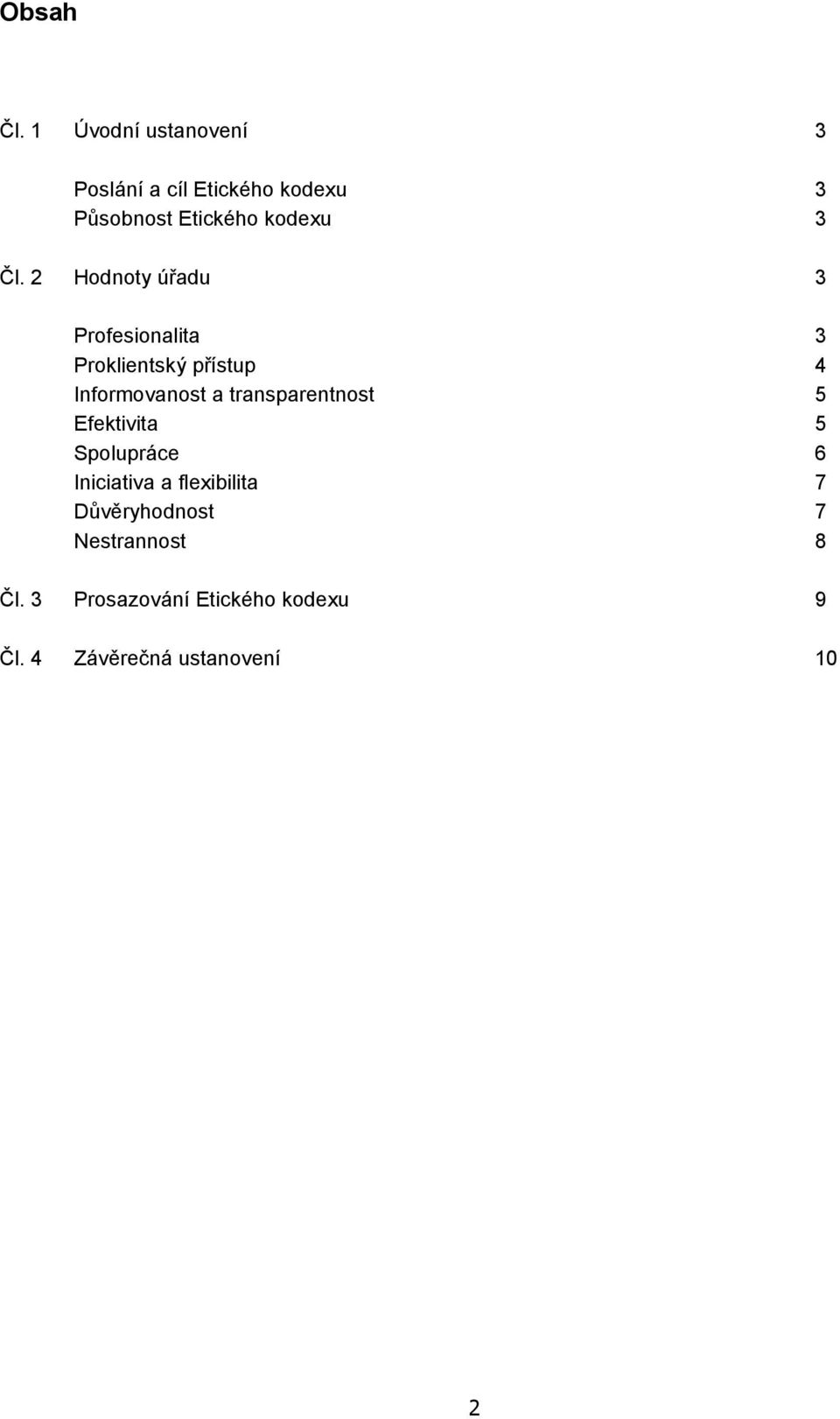 2 Hodnoty úřadu 3 Profesionalita 3 Proklientský přístup 4 Informovanost a