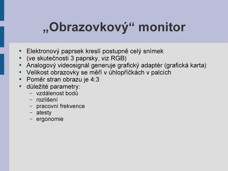 (grafická karta) Velikost obrazovky se měří v úhlopříčkách v palcích Poměr stran