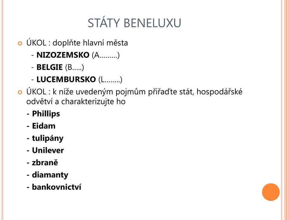 .) STÁTY BENELUXU ÚKOL : k níže uvedeným pojmům přiřaďte stát,