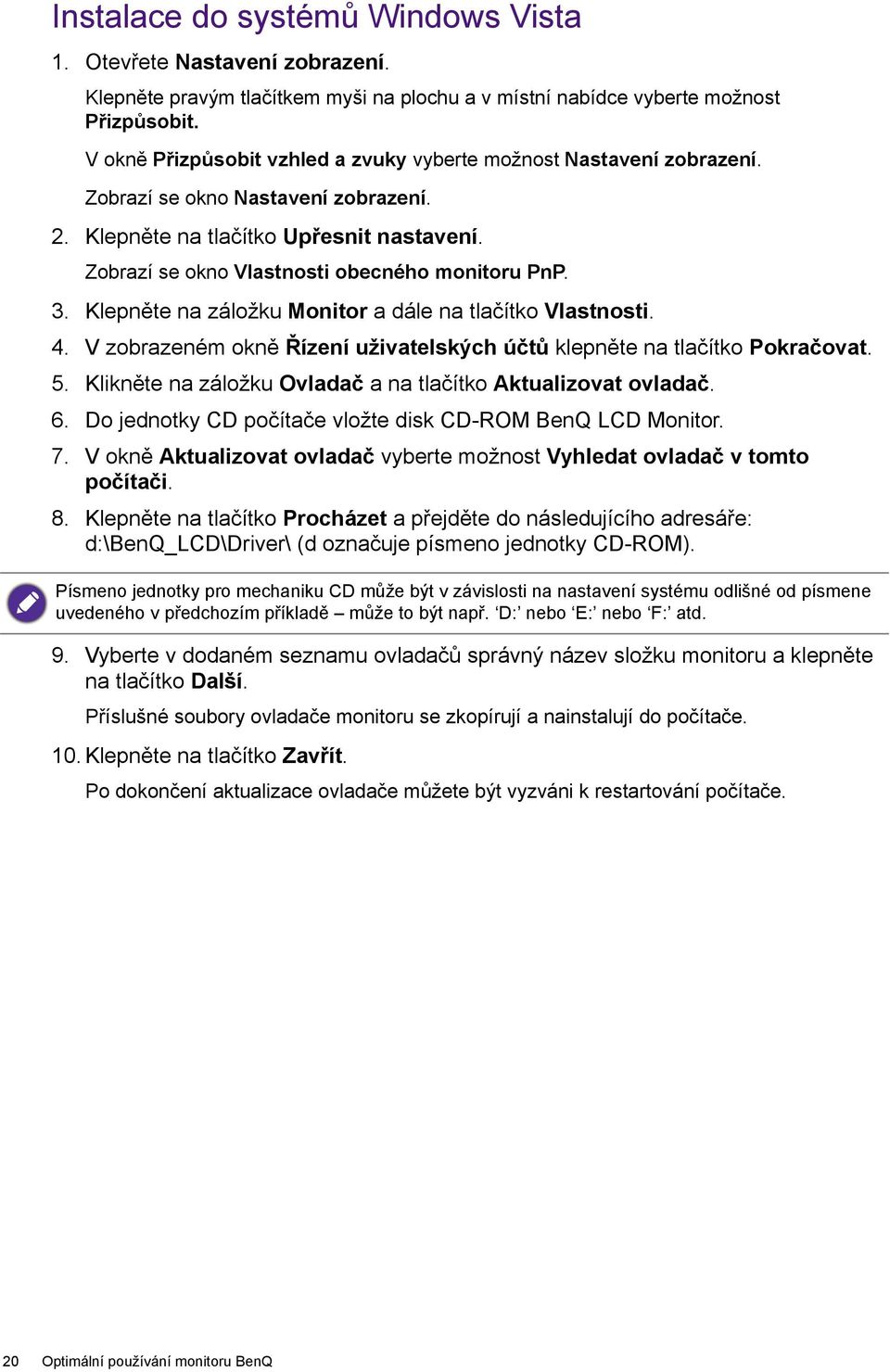 Zobrazí se okno Vlastnosti obecného monitoru PnP. 3. Klepněte na záložku Monitor a dále na tlačítko Vlastnosti. 4. V zobrazeném okně Řízení uživatelských účtů klepněte na tlačítko Pokračovat. 5.