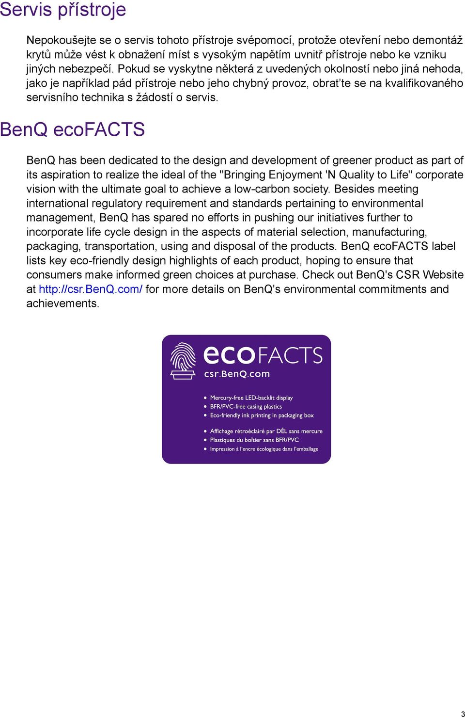 BenQ ecofacts BenQ has been dedicated to the design and development of greener product as part of its aspiration to realize the ideal of the "Bringing Enjoyment 'N Quality to Life" corporate vision