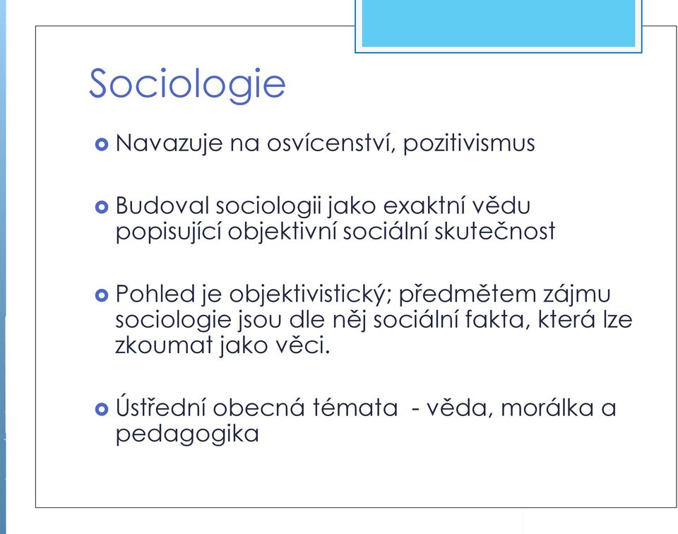 objektivistický; předmětem zájmu sociologie jsou dle něj sociální fakta,