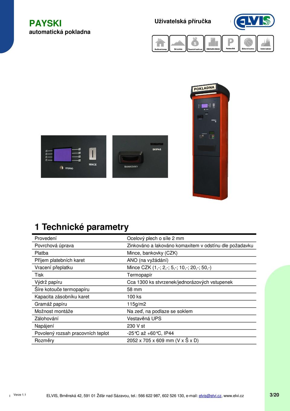 stvrzenek/jednorázových vstupenek Šíre kotouče termopapíru 58 mm Kapacita zásobníku karet 100 ks Gramáž papíru 115g/m2 Možnost montáže Na zeď, na