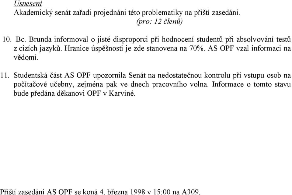 Hranice úspěšnosti je zde stanovena na 70%. AS OPF vzal informaci na vědomí. 11.