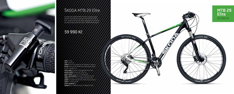 MTB 29 Elite 59 990 Kč 59 990 Kč váha 11,7 kg rám Carbon UD vidlice Rock Shox Reba RL 29 Tapered + PushLoc brzdy Shimano BR-M446 kotoučové hydraulické, kotouč 180/160 mm