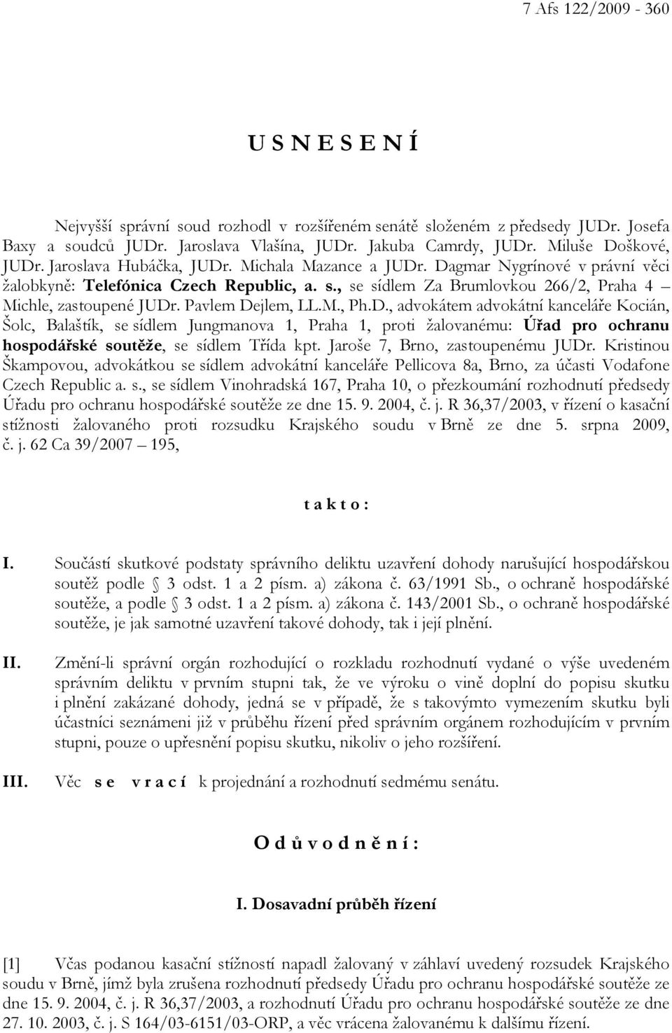 Pavlem Dejlem, LL.M., Ph.D., advokátem advokátní kanceláře Kocián, Šolc, Balaštík, se sídlem Jungmanova 1, Praha 1, proti žalovanému: Úřad pro ochranu hospodářské soutěže, se sídlem Třída kpt.