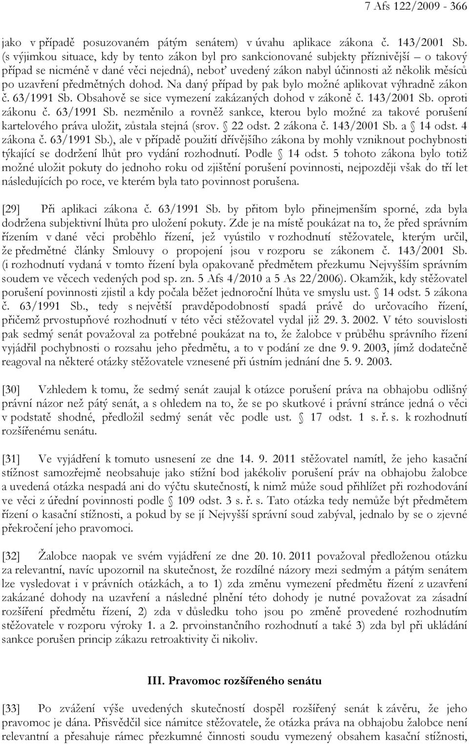 předmětných dohod. Na daný případ by pak bylo možné aplikovat výhradně zákon č. 63/1991 Sb.