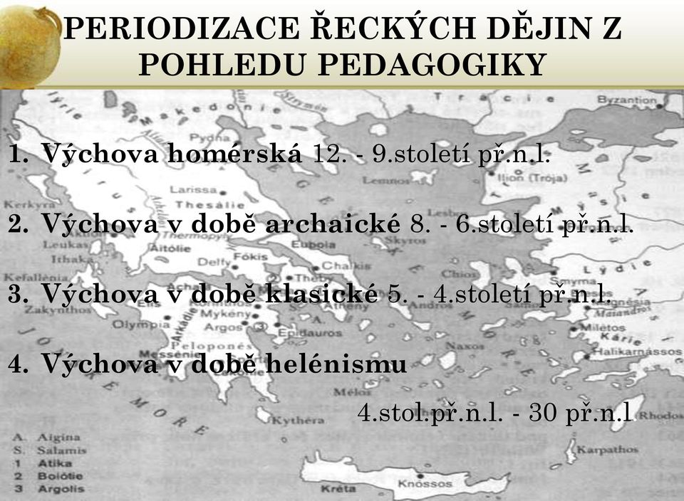 Výchova v době klasické 5. - 4.století př.n.l. 4. Výchova v době helénismu 4.