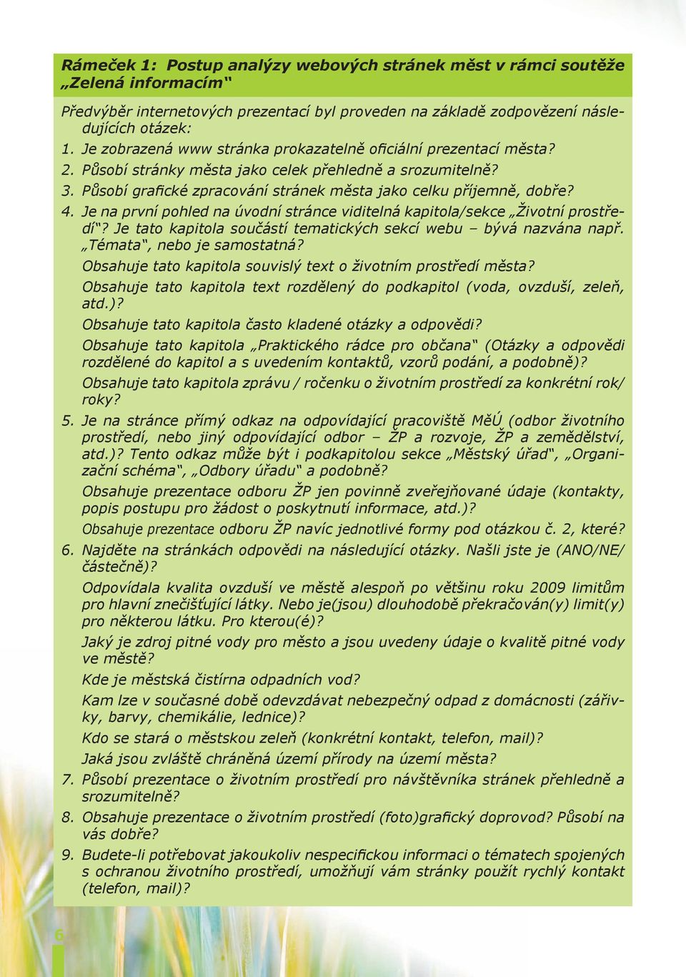 4. Je na první pohled na úvodní stránce viditelná kapitola/sekce Životní prostředí? Je tato kapitola součástí tematických sekcí webu bývá nazvána např. Témata, nebo je samostatná?