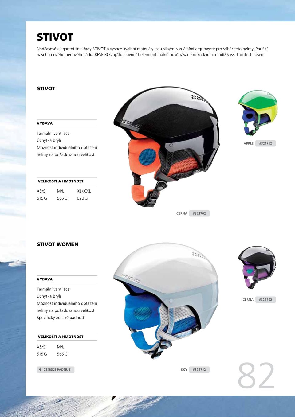STIVOT Termální ventilace Úchytka brýlí Možnost individuálního dotažení helmy na požadovanou velikost APPLE #321712 VELIKOSTI A HMOTNOST XS/S 515 G M/L 565 G XL /