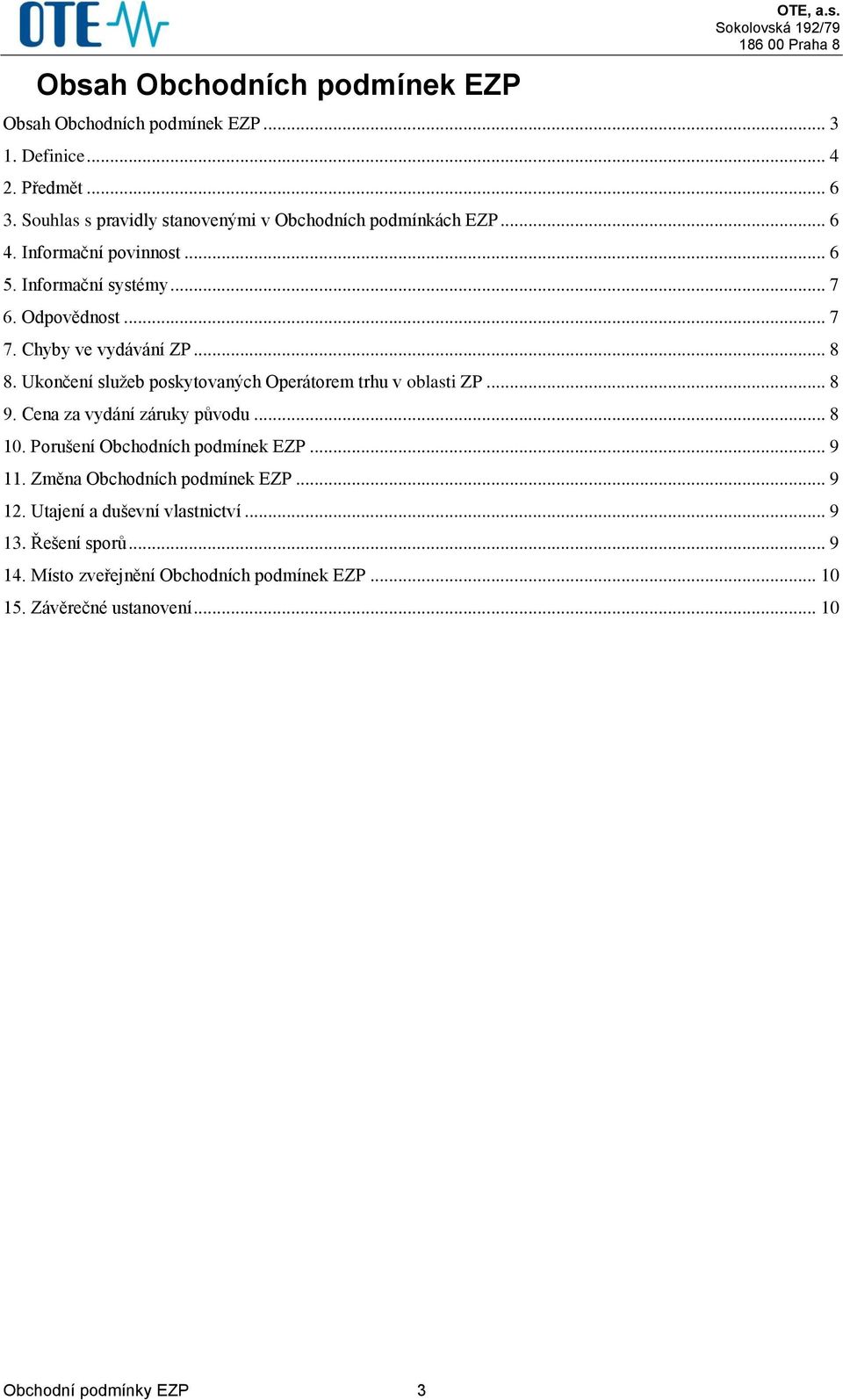 Chyby ve vydávání ZP... 8 8. Ukončení služeb poskytovaných Operátorem trhu v oblasti ZP... 8 9. Cena za vydání záruky původu... 8 10.