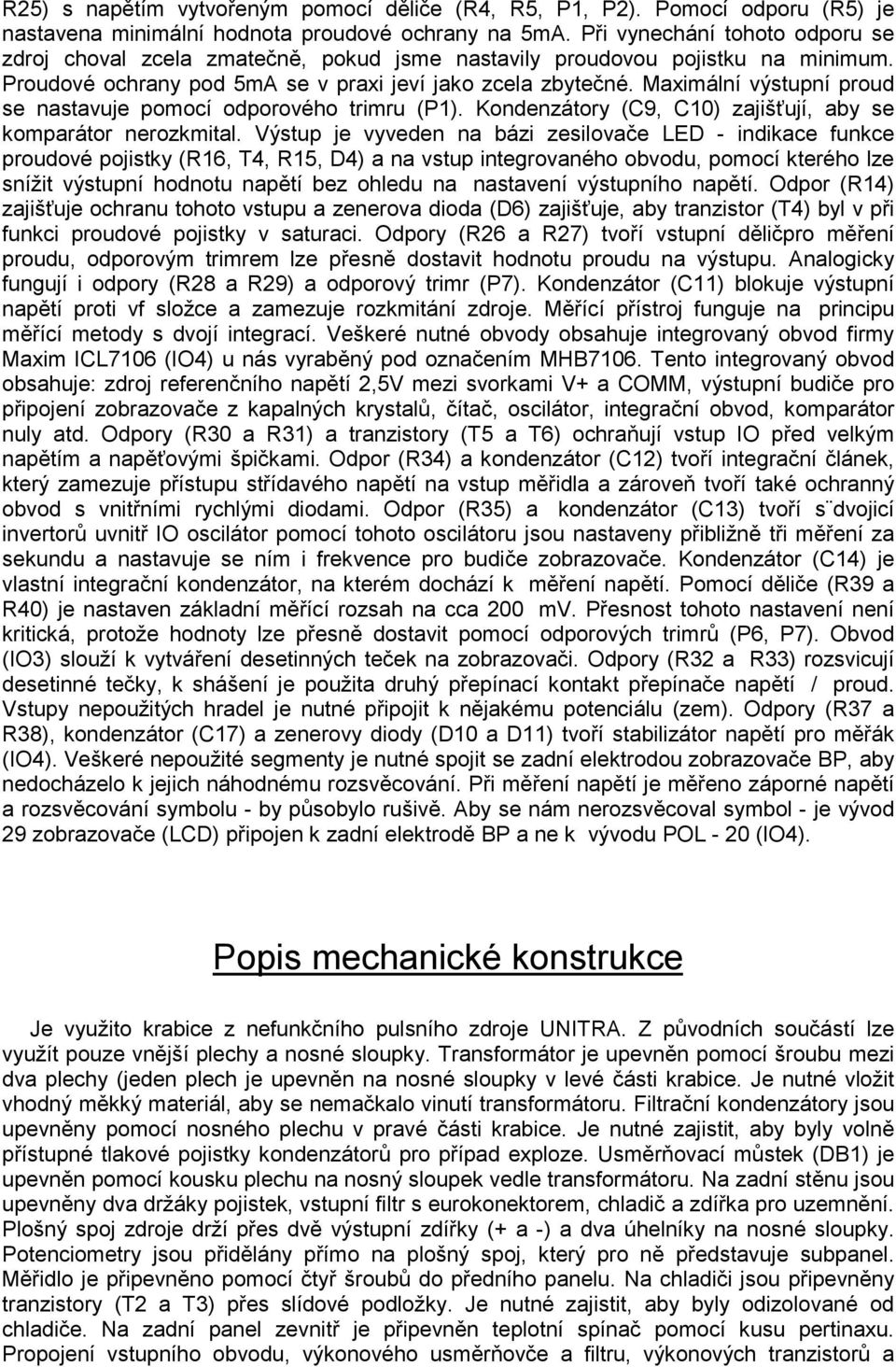 Maximální výstupní proud se nastavuje pomocí odporového trimru (P1). Kondenzátory (C9, C10) zajišťují, aby se komparátor nerozkmital.