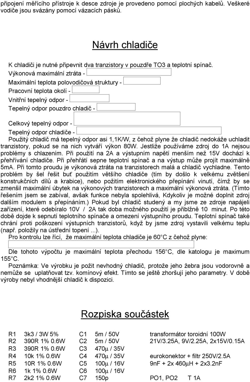 Výkonová maximální ztráta - Maximální teplota polovodičová struktury - Pracovní teplota okolí - Vnitřní tepelný odpor - Tepelný odpor pouzdro chladič - Celkový tepelný odpor - Tepelný odpor chladiče