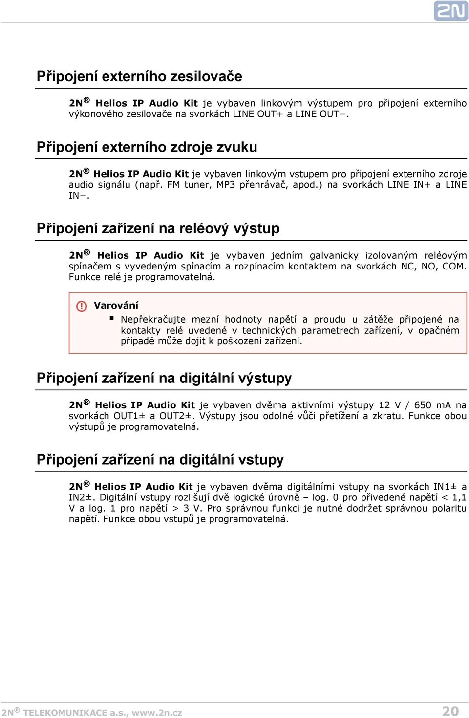 Připojení zařízení na reléový výstup Helios IP Audio Kit je vybaven jedním galvanicky izolovaným reléovým spínačem s vyvedeným spínacím a rozpínacím kontaktem na svorkách NC, NO, COM.