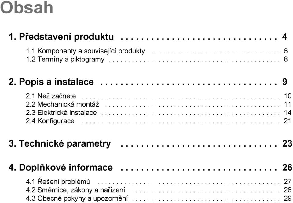 3 Elektrická instalace............................................... 14 2.4 Konfigurace.................................................... 21 3. Technické parametry............................... 23 4.