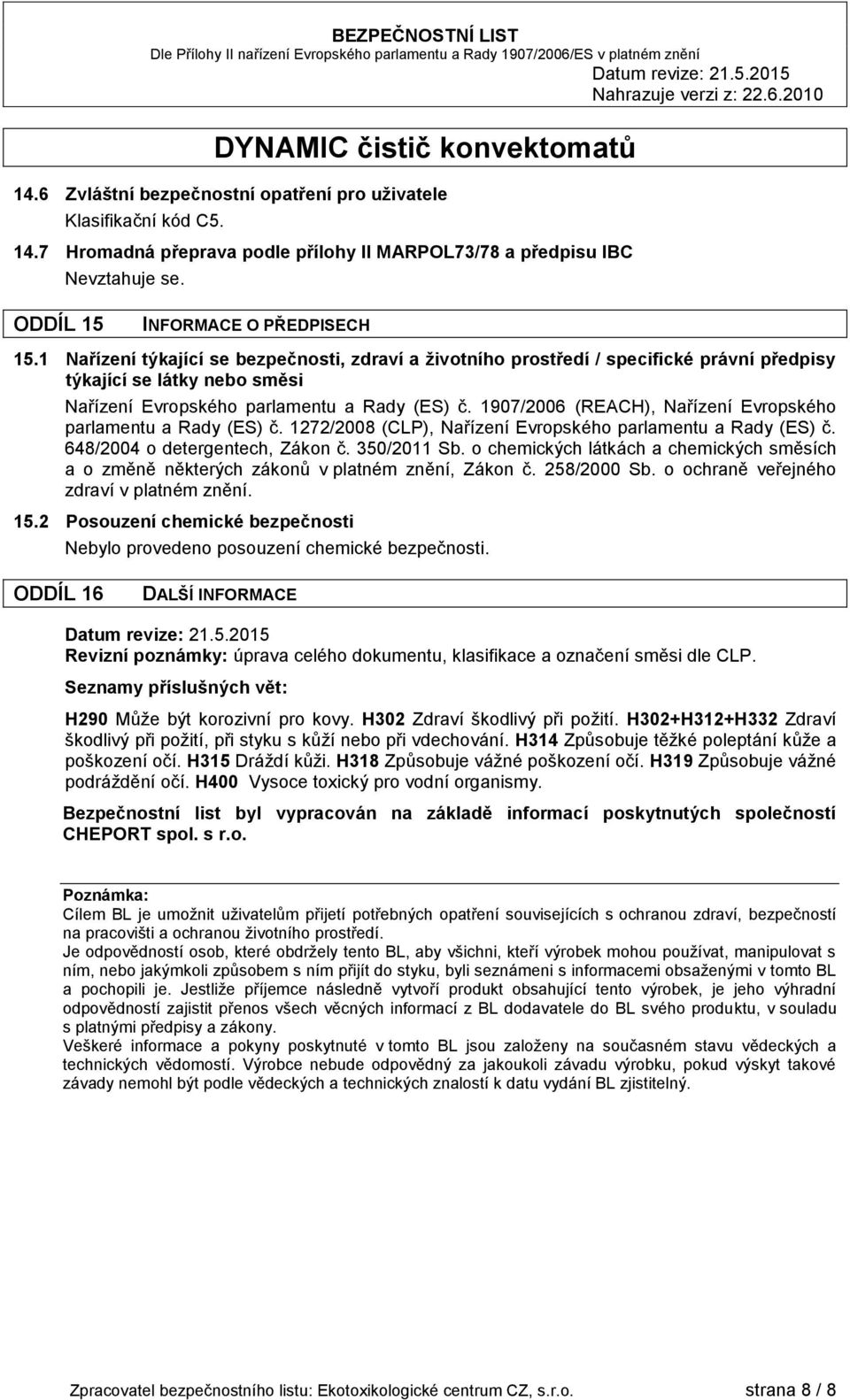 1907/2006 (REACH), Nařízení Evropského parlamentu a Rady (ES) č. 1272/2008 (CLP), Nařízení Evropského parlamentu a Rady (ES) č. 648/2004 o detergentech, Zákon č. 350/2011 Sb.