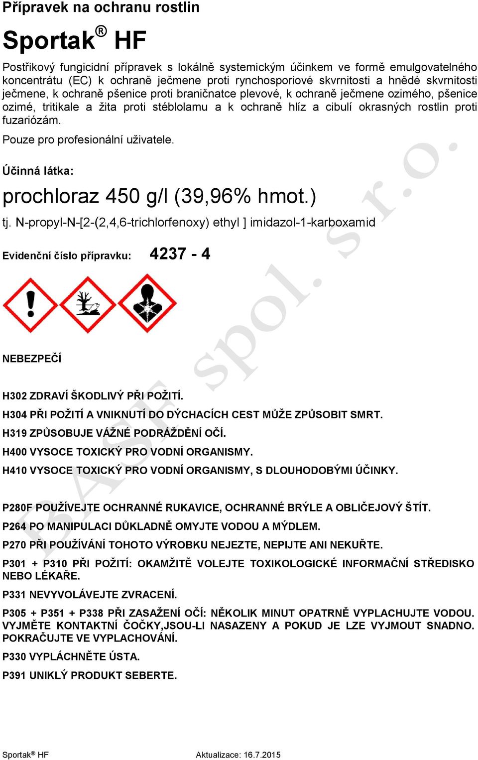 fuzariózám. Pouze pro profesionální uživatele. Účinná látka: prochloraz 450 g/l (39,96% hmot.) tj.