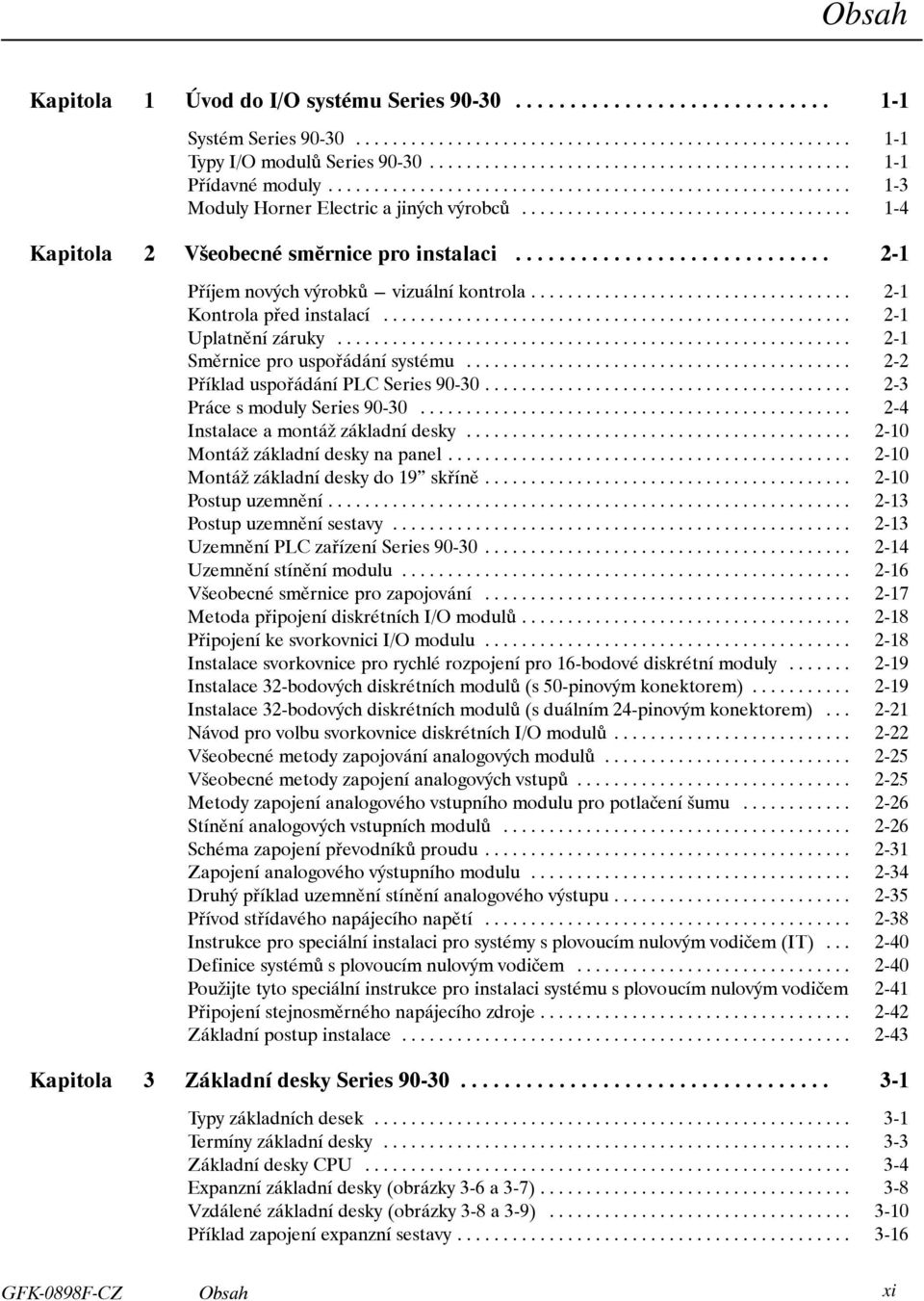 .. 2-2 Příklad uspořádání PLC Series 90-30... 2-3 Práce s moduly Series 90-30... 2-4 Instalace a montáž základní desky... 2-10 Montáž základní desky na panel... 2-10 Montáž základní desky do 19 skříně.