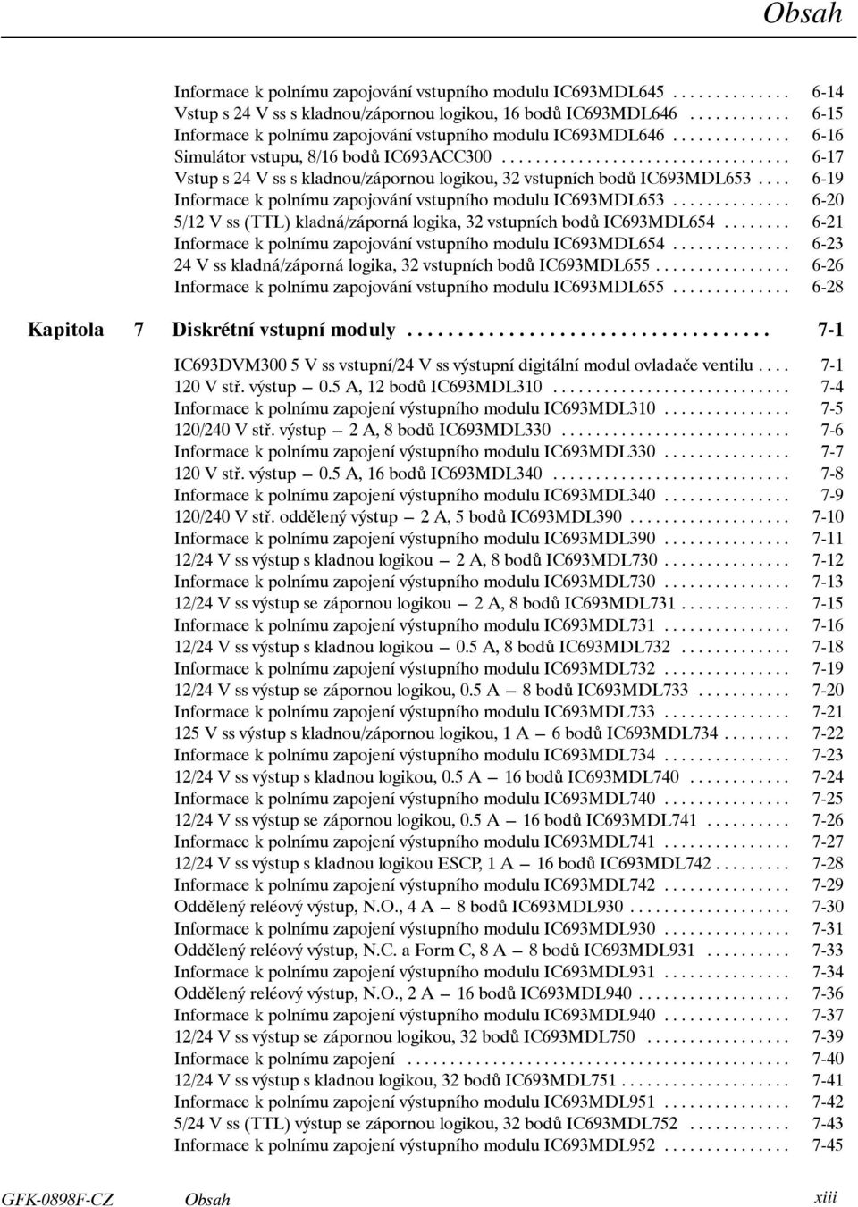 .. 6-19 Informace k polnímu zapojování vstupního modulu IC693MDL653... 6-20 5/12 V ss (TTL) kladná/záporná logika, 32 vstupních bodů IC693MDL654.