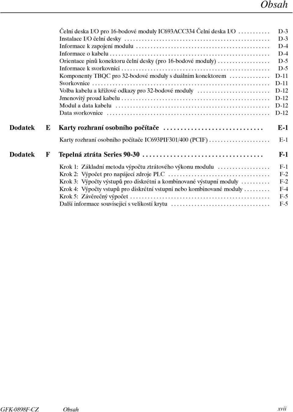 .. D-11 Volba kabelu a křížové odkazy pro 32-bodové moduly... D-12 Jmenovitý proud kabelu... D-12 Modul a data kabelu... D-12 Data svorkovnice... D-12 Dodatek E Karty rozhraní osobního počítače.