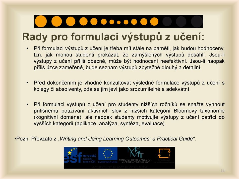 Před dokončením je vhodné konzultovat výsledné formulace výstupů z učení s kolegy či absolventy, zda se jim jeví jako srozumitelné a adekvátní.