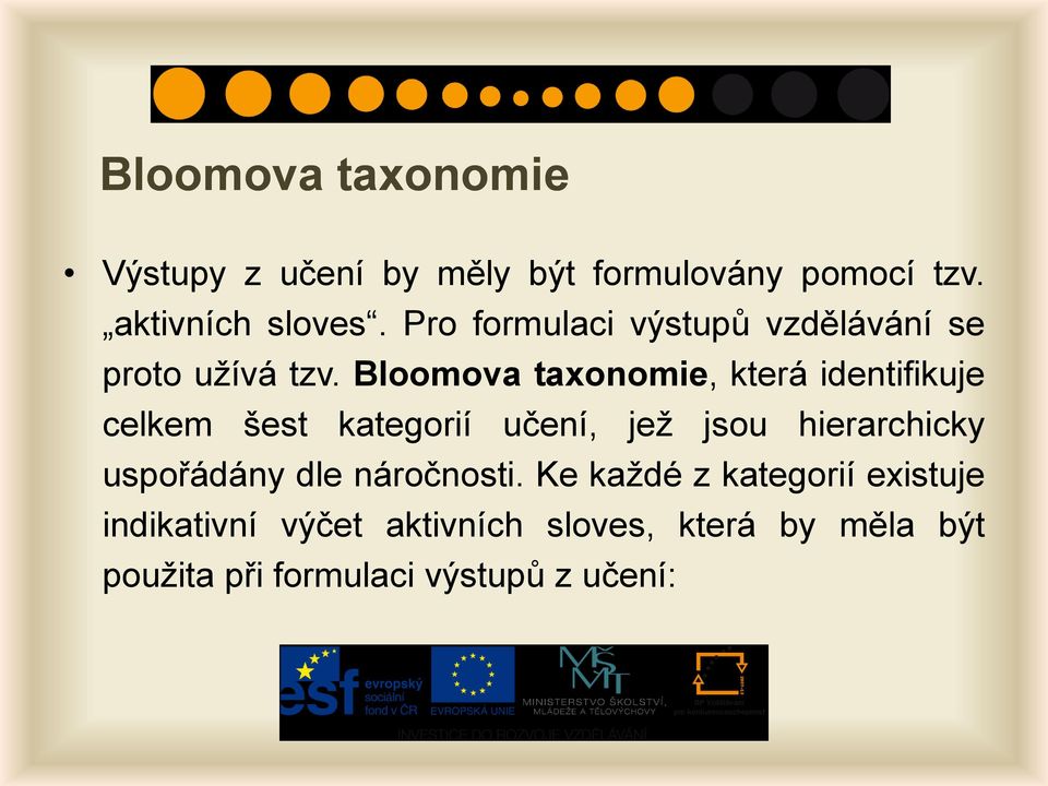 Bloomova taxonomie, která identifikuje celkem šest kategorií učení, jež jsou hierarchicky