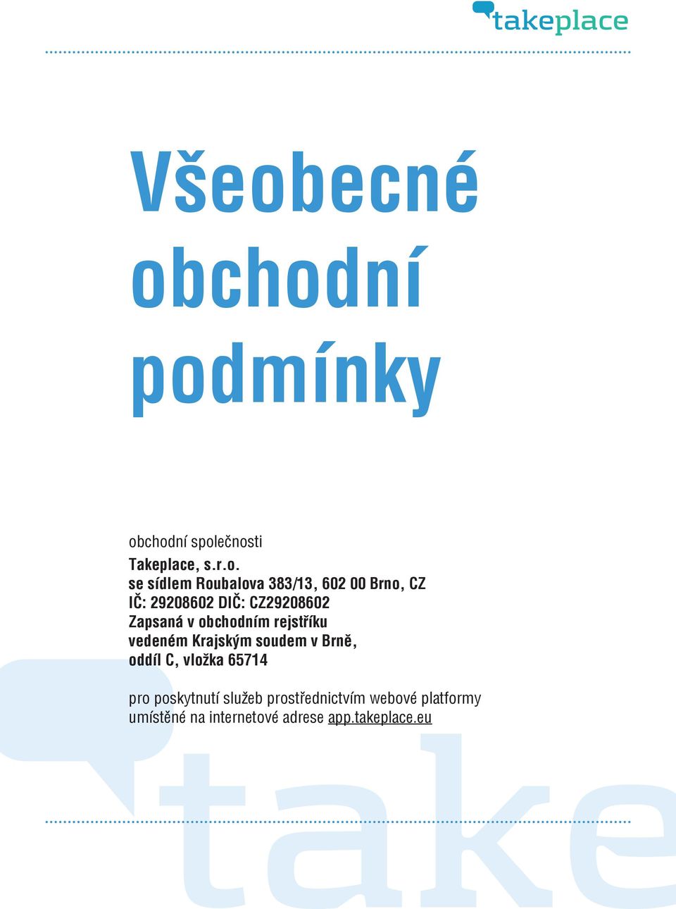 obchodním rejstříku vedeném Krajským soudem v Brně, oddíl C, vložka 65714 pro