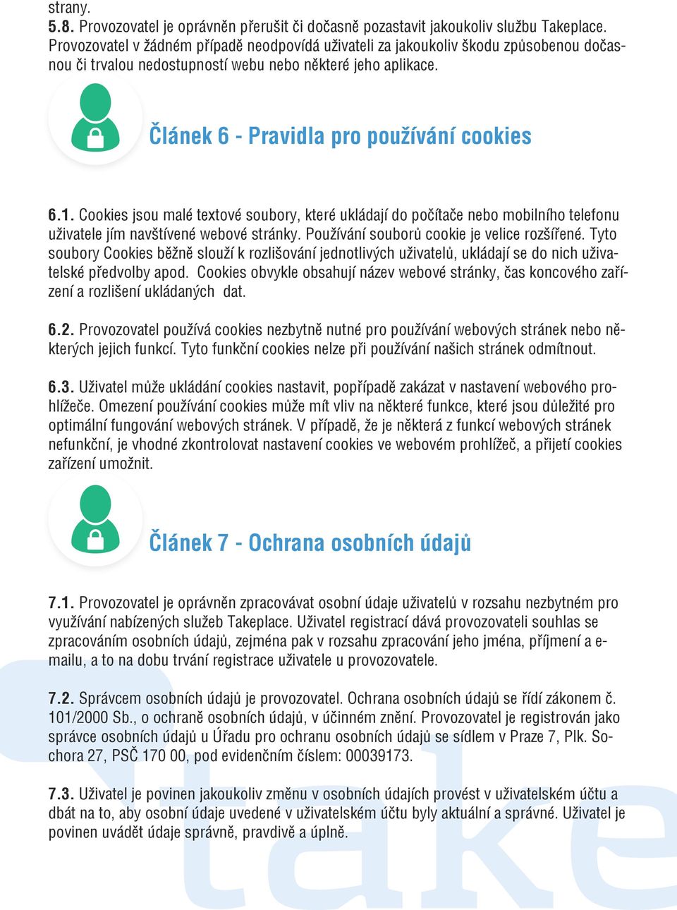 Cookies jsou malé textové soubory, které ukládají do počítače nebo mobilního telefonu uživatele jím navštívené webové stránky. Používání souborů cookie je velice rozšířené.