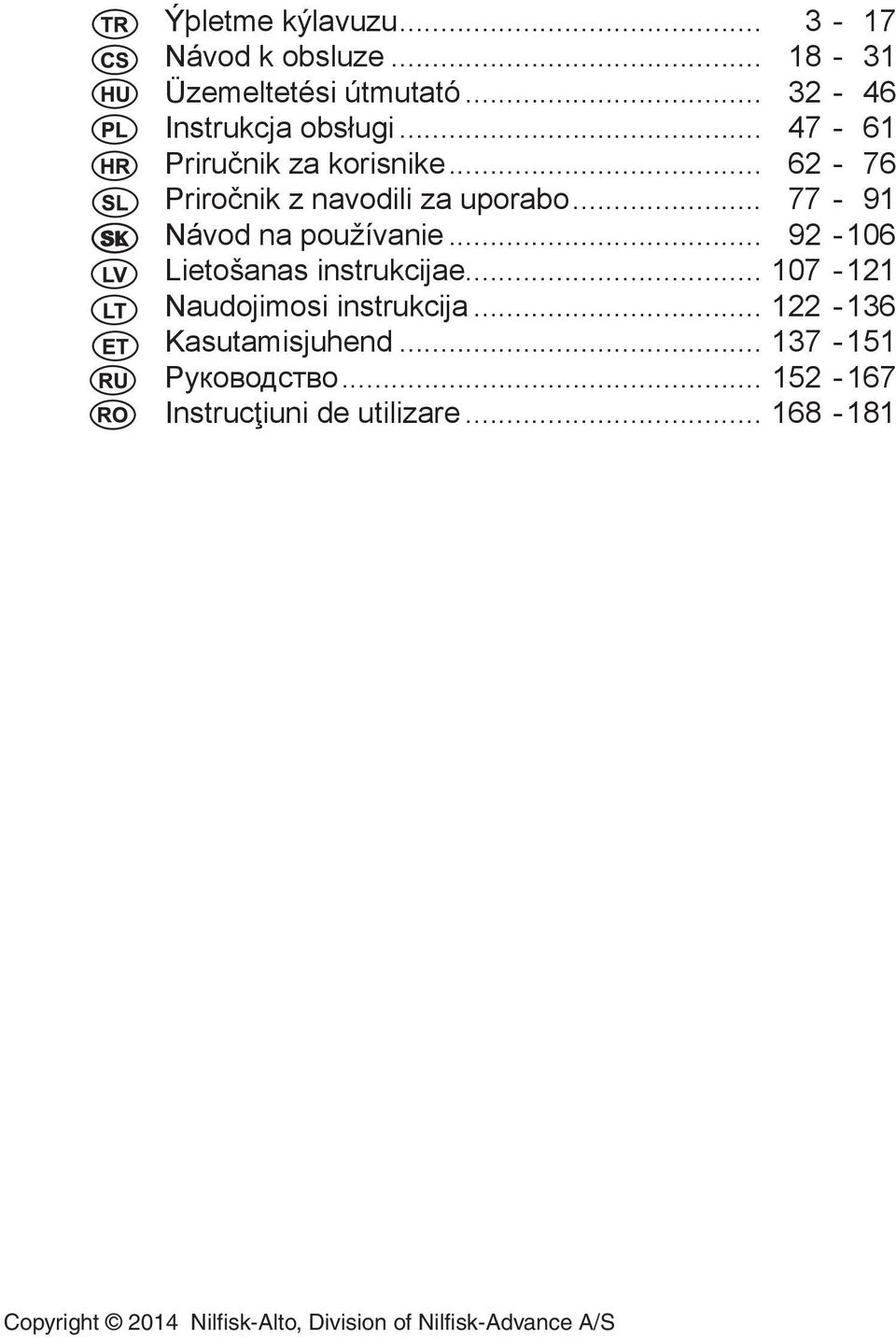 .. 92-106 Lietošanas instrukcijae... 107-121 Naudojimosi instrukcija... 122-136 Kasutamisjuhend.