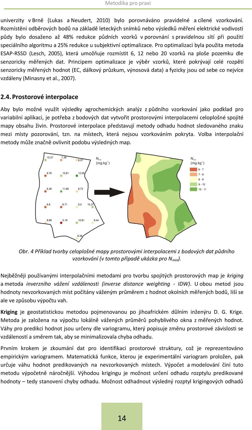 speciálního algoritmu a 25% redukce u subjektivní optimalizace.