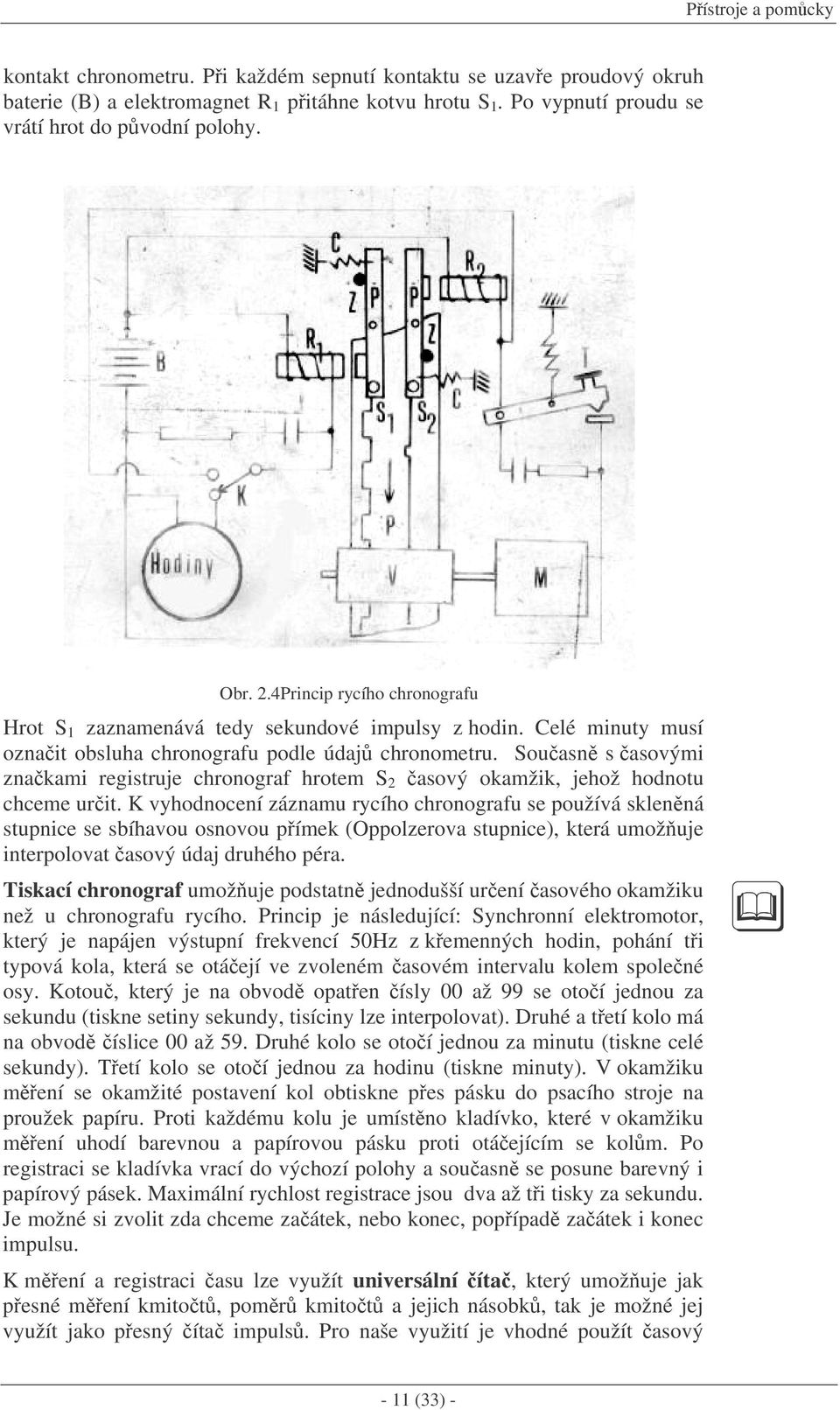 Souasn s asovými znakami registruje chronograf hrotem S asový okamžik, jehož hodnotu chceme urit.