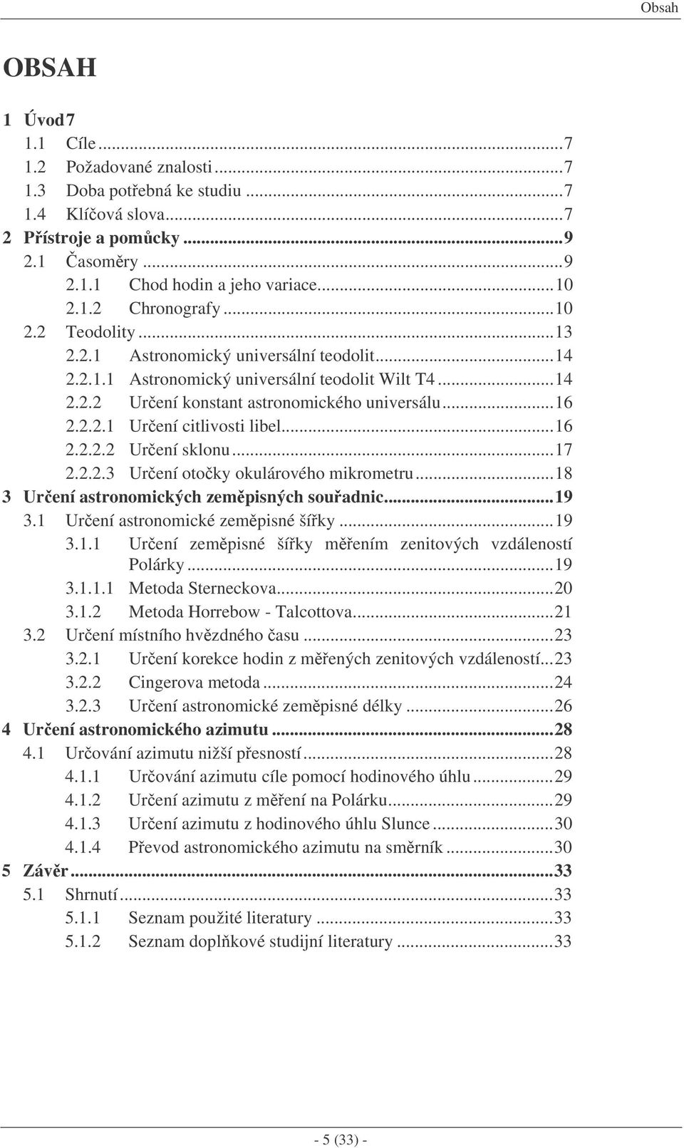 ..8 3 Urení astronomických zempisných souadnic...9 3. Urení astronomické zempisné šíky...9 3.. Urení zempisné šíky mením zenitových vzdáleností Polárky...9 3... Metoda Sterneckova...0 3.