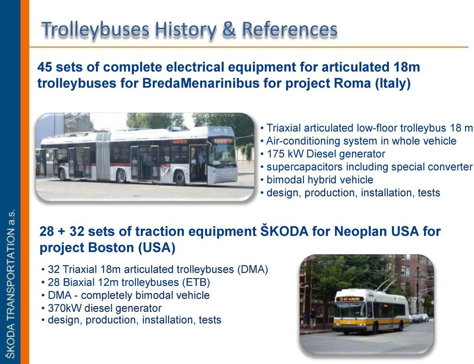 bimodal hybrid vehicle design, production, installation, tests 28 + 32 sets of traction equipment ŠKODA for Neoplan USA for project Boston (USA) 32 Triaxial