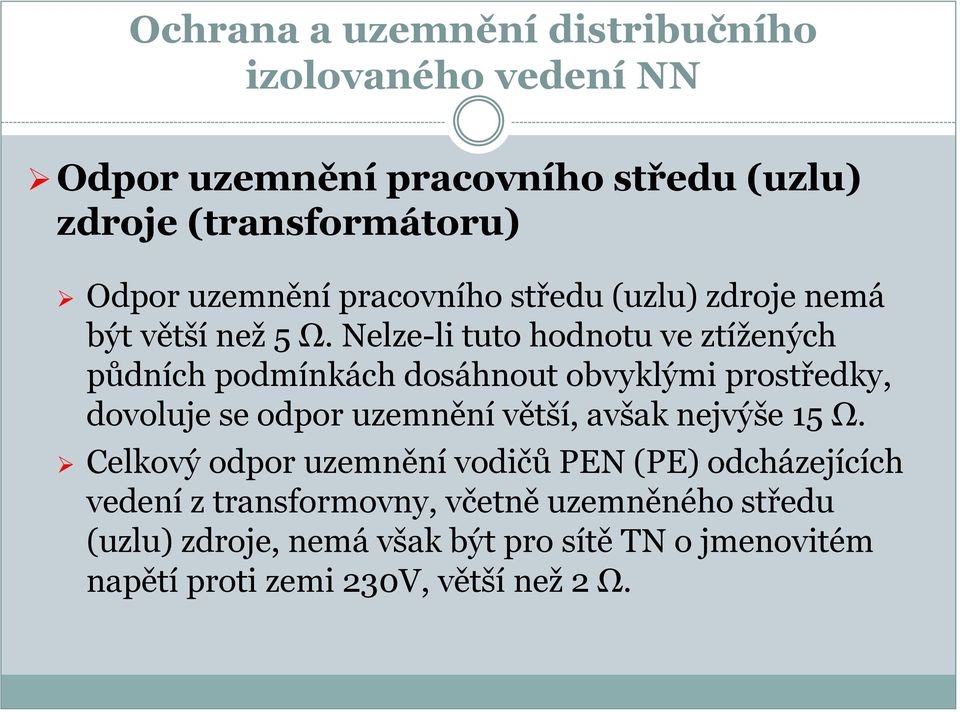 Nelze-li tuto hodnotu ve ztížených půdních podmínkách dosáhnout obvyklými prostředky, dovoluje se odpor uzemnění