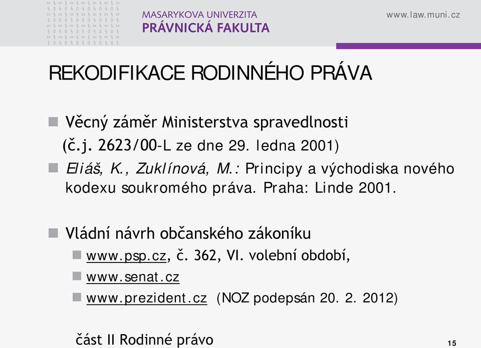 : Principy a východiska nového kodexu soukromého práva. Praha: Linde 2001.