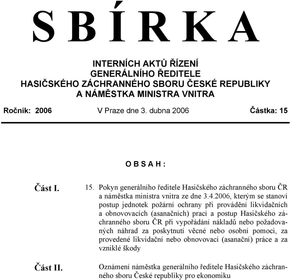 2006, kterým se stanoví postup jednotek požární ochrany při provádění likvidačních a obnovovacích (asanačních) prací a postup Hasičského záchranného sboru ČR při vypořádání nákladů