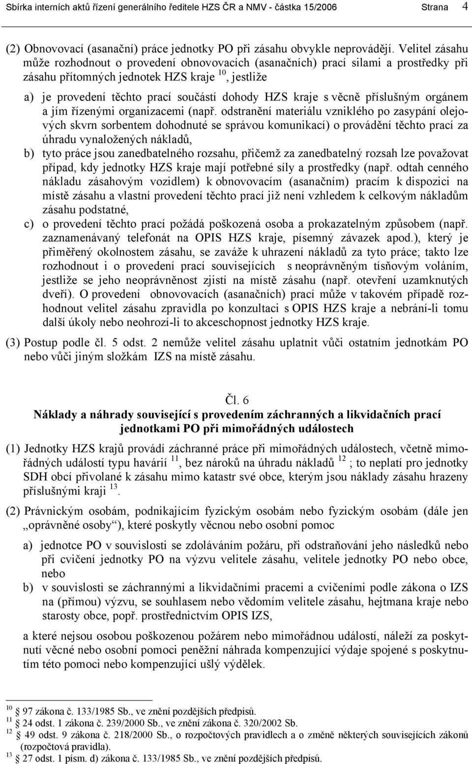 kraje s věcně příslušným orgánem a jím řízenými organizacemi (např.