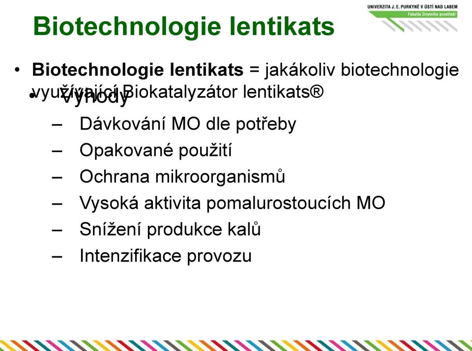 Dávkování MO dle potřeby Opakované použití Ochrana mikroorganismů