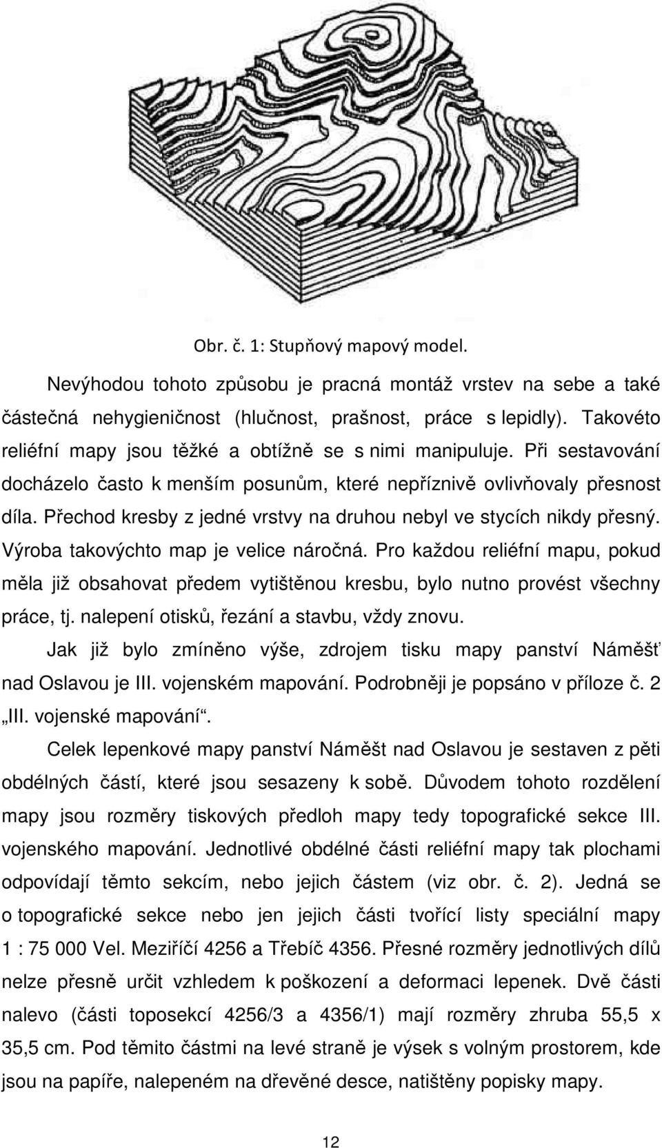 Přechod kresby z jedné vrstvy na druhou nebyl ve stycích nikdy přesný. Výroba takovýchto map je velice náročná.